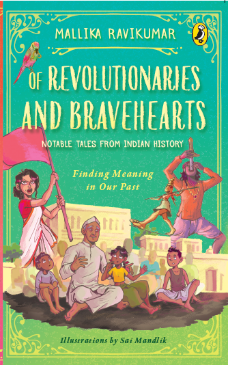 Of Revolutionaries and Bravehearts; a Puffin book by Mallika Ravikumar, with a different view of Indian History